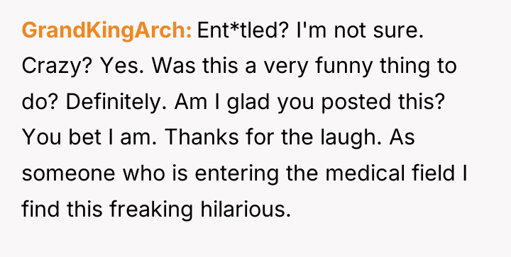 GrandKingArch Ent*tled? I'm not sure. Crazy? Yes. Was this a...