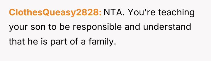 ClothesQueasy2828 NTA. You're teaching your son to be responsible and...