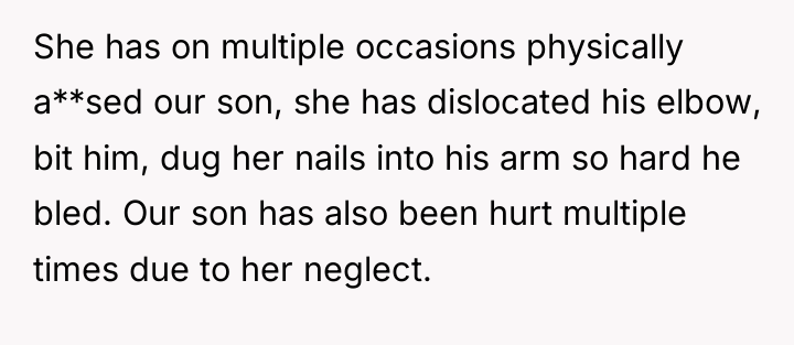 She has on multiple occasions physically a**sed our son, she...