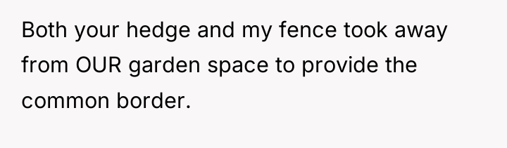 Both your hedge and my fence took away from OUR...