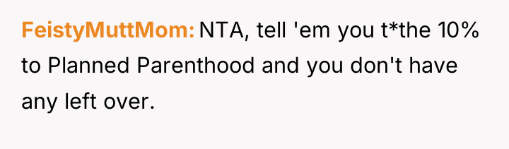 FeistyMuttMom NTA, tell 'em you t*the 10% to Planned Parenthood...