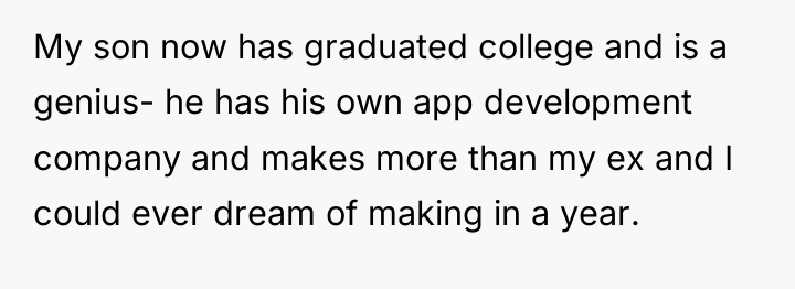My son now has graduated college and is a genius-...