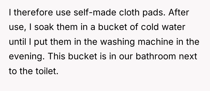 I therefore use self-made cloth pads. After use, I soak...