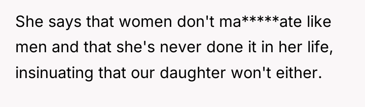 She says that women don't ma*****ate like men and that...