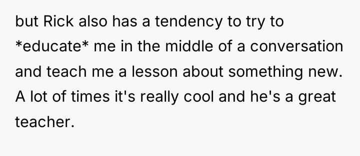 but Rick also has a tendency to try to *educate*...