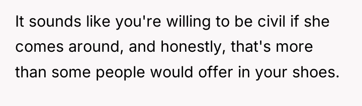 It sounds like you're willing to be civil if she...