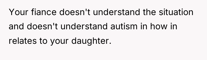 Your fiance doesn't understand the situation and doesn't understand autism...