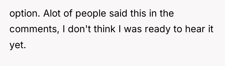 option. Alot of people said this in the comments, I...