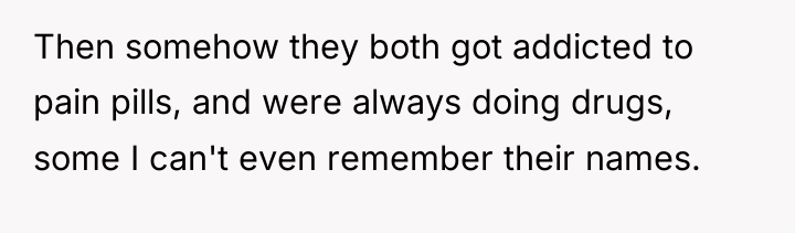 Then somehow they both got addicted to pain pills, and...
