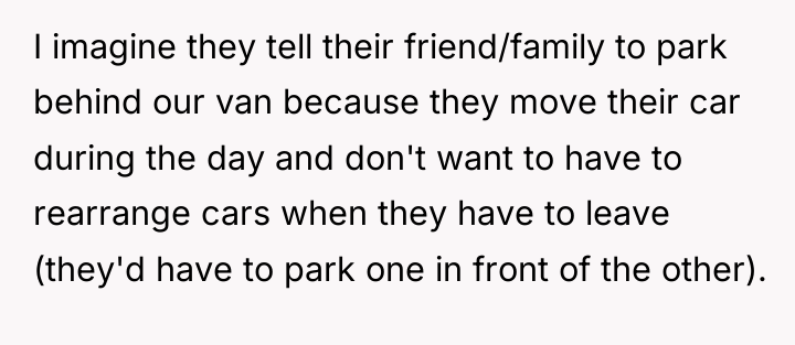 I imagine they tell their friend/family to park behind our...