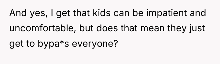 And yes, I get that kids can be impatient and...