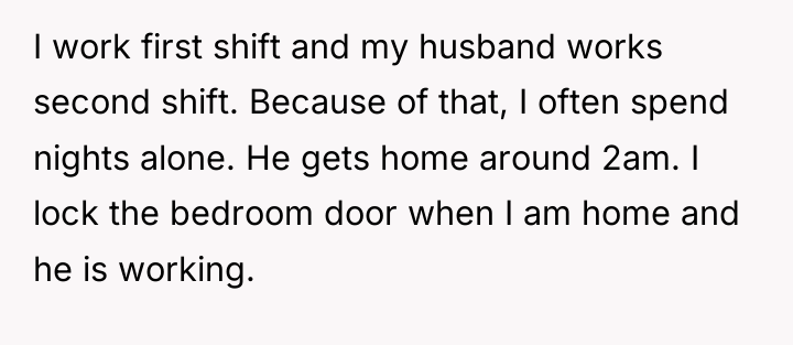 I work first shift and my husband works second shift....