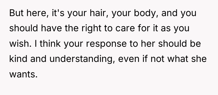 But here, it's your hair, your body, and you should...