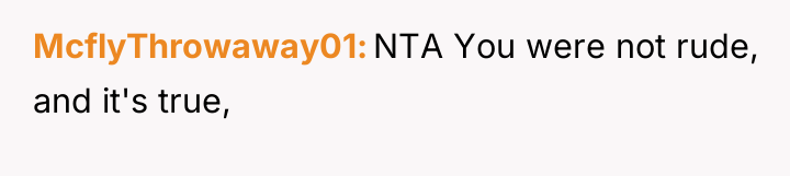 McflyThrowaway01 NTA You were not rude, and it's true,
