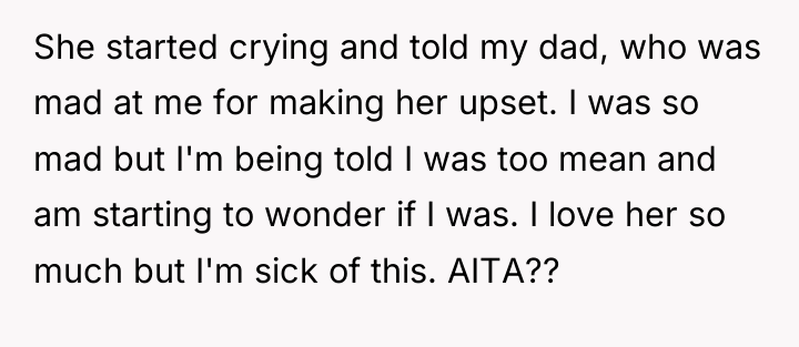 She started crying and told my dad, who was mad...