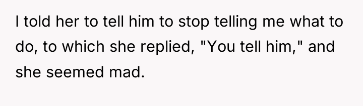 I told her to tell him to stop telling me...