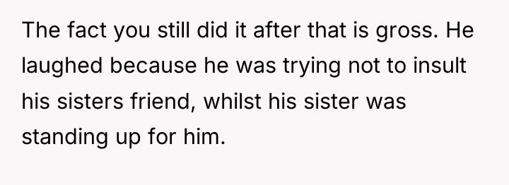 The fact you still did it after that is gross....