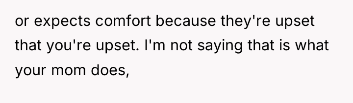 or expects comfort because they're upset that you're upset. I'm...