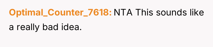 Optimal_Counter_7618 NTA This sounds like a really bad idea.