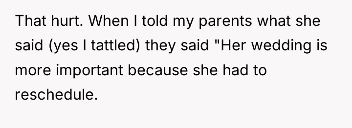 That hurt. When I told my parents what she said...