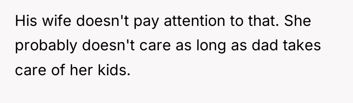 His wife doesn't pay attention to that. She probably doesn't...