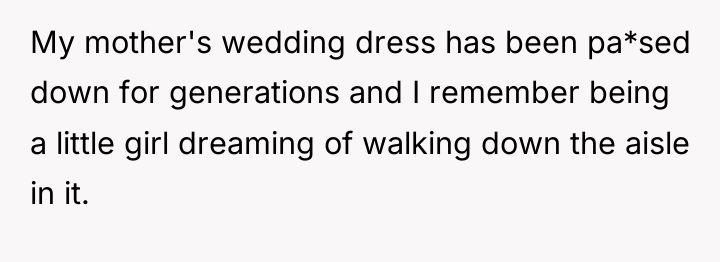 My mother's wedding dress has been pa*sed down for generations...