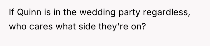 If Quinn is in the wedding party regardless, who cares...