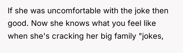 If she was uncomfortable with the joke then good. Now...