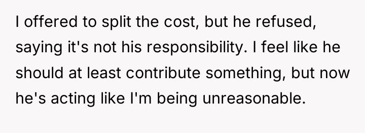 I offered to split the cost, but he refused, saying...
