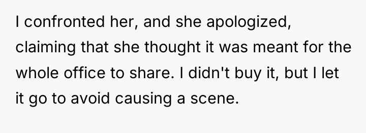 I confronted her, and she apologized, claiming that she thought...