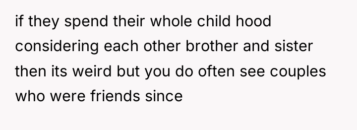 if they spend their whole child hood considering each other...