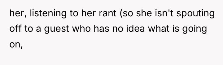 her, listening to her rant (so she isn't spouting off...
