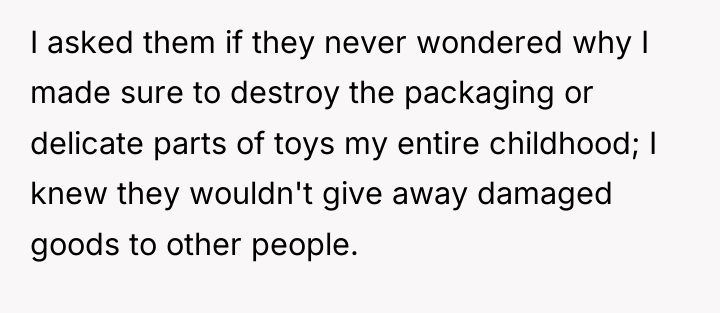 I asked them if they never wondered why I made...