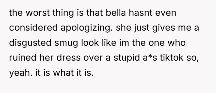 the worst thing is that bella hasnt even considered apologizing....