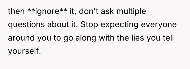 then **ignore** it, don't ask multiple questions about it. Stop...
