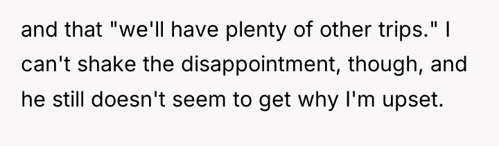 and that "we'll have plenty of other trips." I can't...
