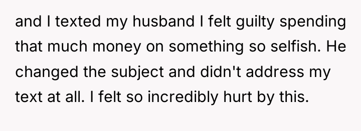 and I texted my husband I felt guilty spending that...