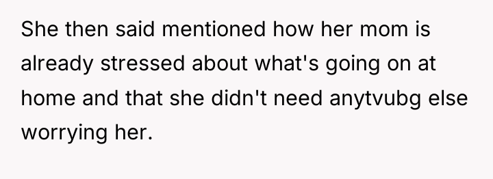 She then said mentioned how her mom is already stressed...