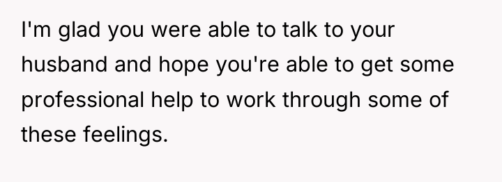 I'm glad you were able to talk to your husband...