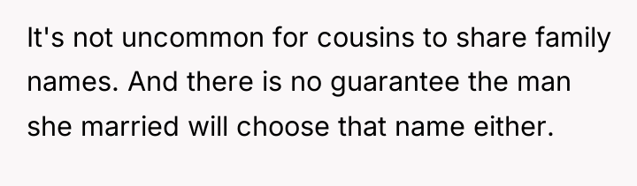 It's not uncommon for cousins to share family names. And...