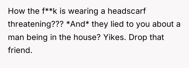 How the f**k is wearing a headscarf threatening??? *And* they...