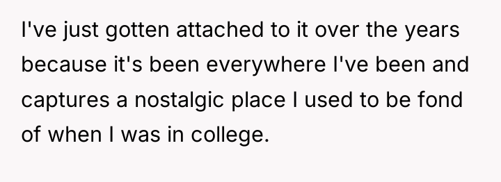 I've just gotten attached to it over the years because...