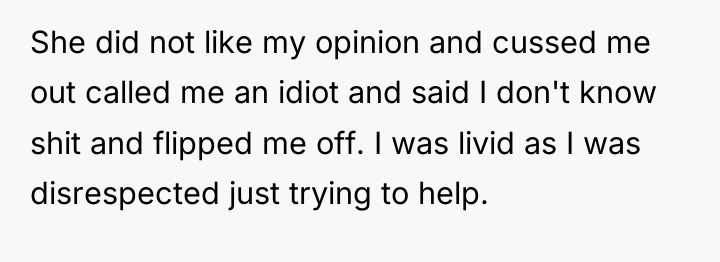 She did not like my opinion and cussed me out...