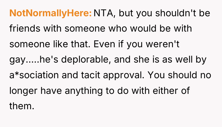 NotNormallyHere NTA, but you shouldn't be friends with someone who...