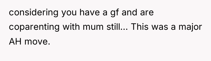 considering you have a gf and are coparenting with mum...