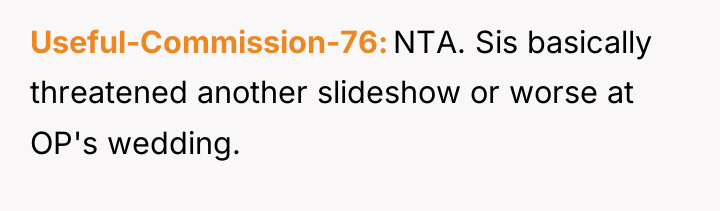 Useful-Commission-76 NTA. Sis basically threatened another slideshow or worse at...