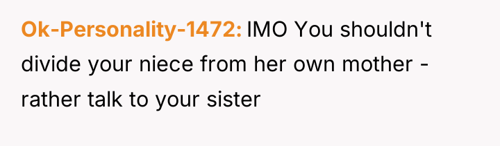 Ok-Personality-1472 IMO You shouldn't divide your niece from her own...