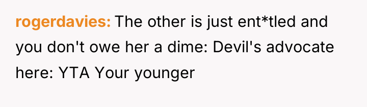 rogerdavies The other is just ent*tled and you don't owe...