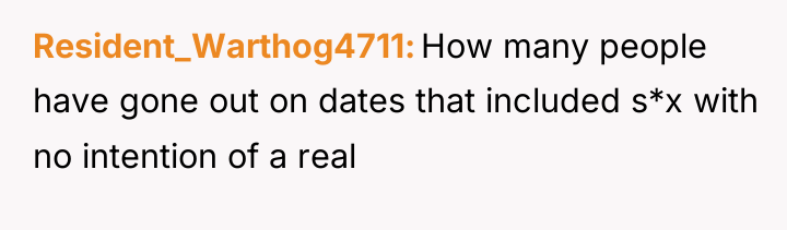 Resident_Warthog4711 How many people have gone out on dates that...