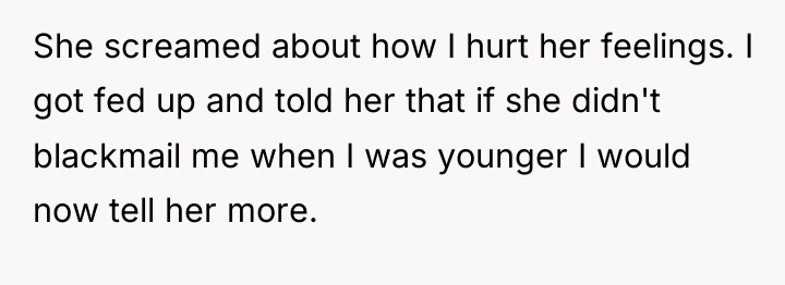 She screamed about how I hurt her feelings. I got...
